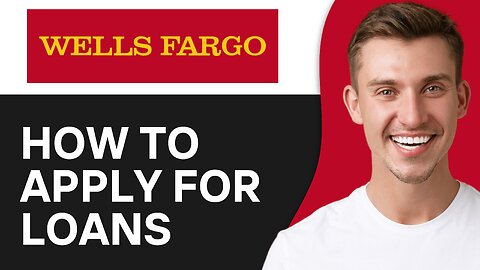 How To Apply For Loans On Wells Fargo Bank