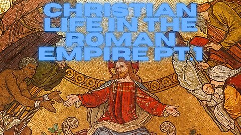 Christian Life in the Roman Empire pt.1