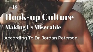 Dr. Jordan Peterson Says Hook Up Culture Is Keeping Boys From Becoming Men - Jordan Peterson