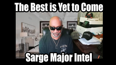 Sarge Major Intel July 25 > The Best is Yet to Come