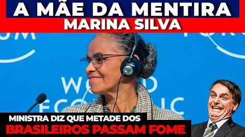 🟢A MÃE DA MENTIRA - MARINA SILVA DIZ QUE METADE DOS BRASILEIROS PASSAM FOME + AS ÚLTIMAS NOTÍCIAS🟢