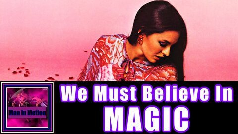 We Must Believe In Magic