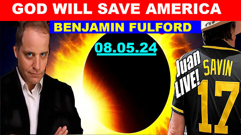 Juan O Savin & David Nino Bombshell 08/05/24 🔴 GOD WILL SAVE AMERICA 🔴 Benjamin Fulford