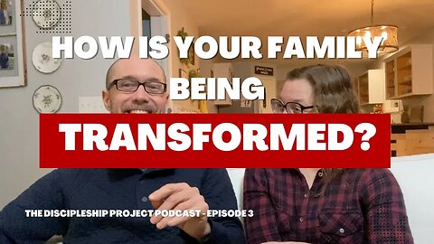 How is Your Family Being Transformed?