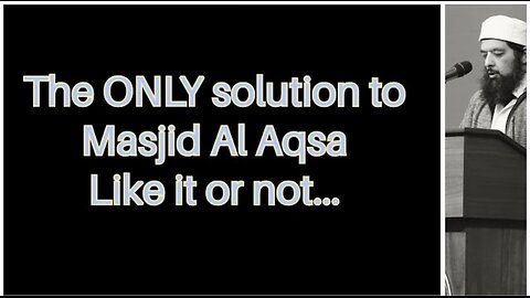 Sheikh Omar Baloch - The Only Solution to Masjid Al Aqsa; Like it or Not..