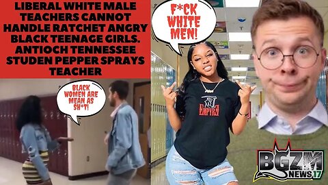 Liberal White Male Teachers CANNOT Handle Ratchet Angry Black Teenage Girls in Antioch Tennessee