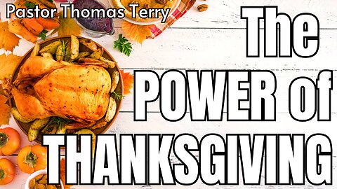 The Power of Thanksgiving- Pastor Thomas Terry - 11/19/23