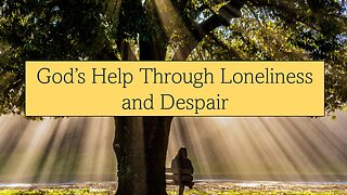 God's Help Through Loneliness and Despair