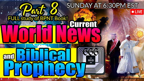 LIVE SUNDAY AT 6:30PM EST - World News in Biblical Prophecy and Part 8 FULL study of BPNT Book!