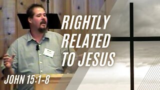 Rightly Related to Jesus — John 15:1–8