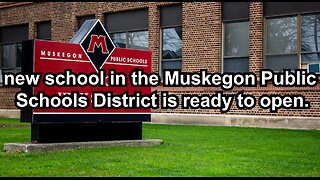 new school in the Muskegon Public Schools District is ready to open.