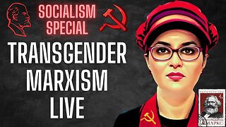 Socialism Sunday Special: Transgender Marxism LIVE