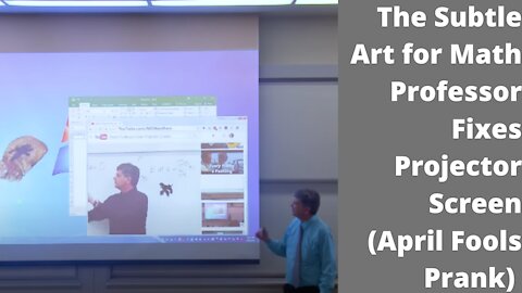 The Subtle Art for Math Professor Fixes Projector Screen (April Fools Prank)