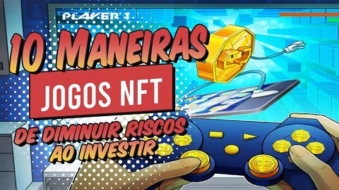 10 Maneiras de Diminuir Riscos ao Investir em Jogos NFT