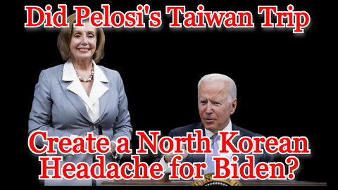 Did Pelosi's Taiwan Trip Create a North Korean Headache for Biden? COI #313