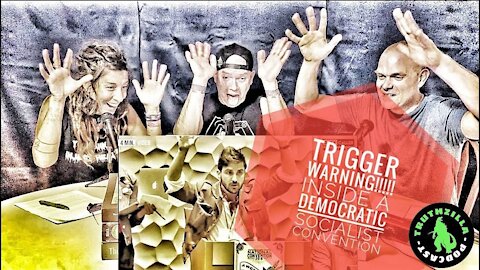 Truthzilla Bonus 7- Trigger Warning!!! Inside a Democratic Socialist Convention