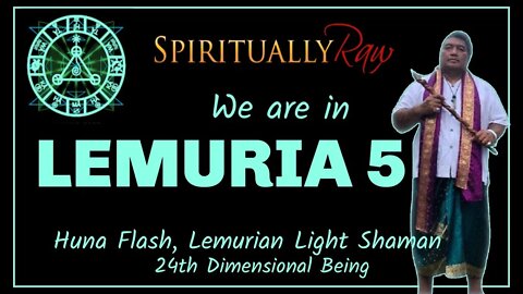 WE ARE IN LEMURIA 5! w. Huna Flash, Atlantis, Star Nations, Stargate 17, Draconian Calendar, Codes