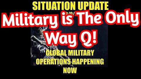 Situation Update 12/10/22: Military is The Only Way Q!