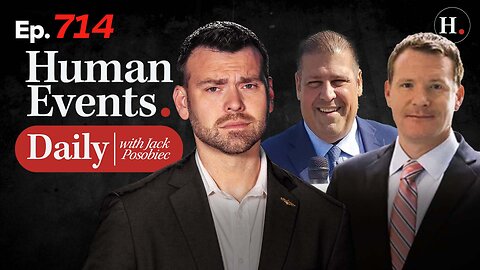 HUMAN EVENTS WITH JACK POSOBIEC EP. 714