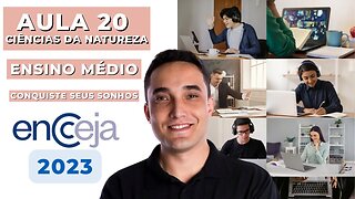 AULA 20 - CIÊNCIAS DA NATUREZA - ENSINO MÉDIO - ENCCEJA 2023