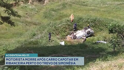 Acidente na MG-111: Motorista Morre após Carro Capotar em Ribanceira perto do Trevo de Simonésia.