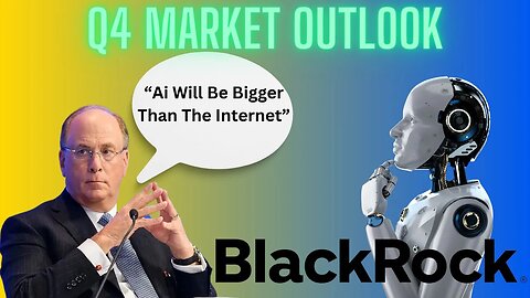 BlackRock Is ULTRA BULLISH Ai: Q4 Market Outlook