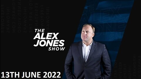 The Alex Jones Show - Monday - 13/06/22