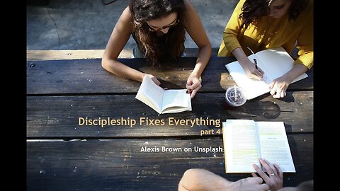 Discipleship Fixes Everything, part 4