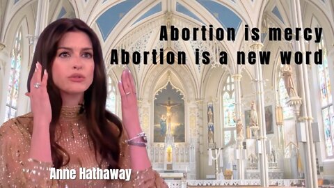 Anne Hathaway, Abortion Can Be Another Word For Mercy