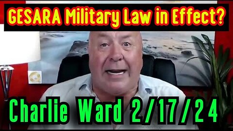 Charlie Ward BOMBSHELL 2.17.24 - GESARA Military Law in Effect?