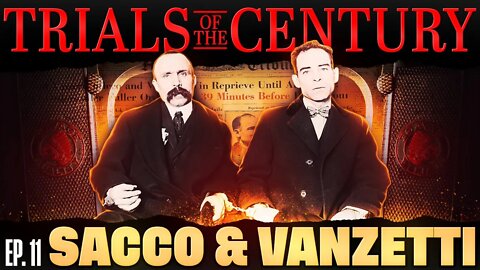 Trials of the Century (Ep. 11): Sacco and Vanzetti