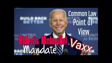 Biden's Unlawful Vaxx Mandate - Common Law Perspective