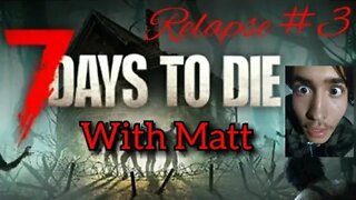 7 Days to Die (Relapse) Part 3