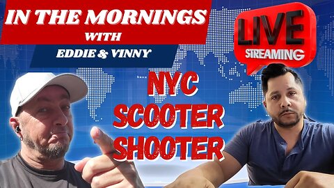 In The Mornings With Eddie and Vinny | NYC scooter shooter kills 87 year old man