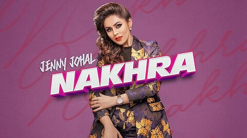 Nakhra: Jenny Johal (Full Song) Laddi Gill | Vicky Dhaliwal |REMIX Latest Punjabi Songs 2018