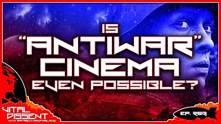 Is "Antiwar" Cinema Even Possible? Ep. 253