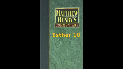 Matthew Henry's Commentary on the Whole Bible. Audio produced by Irv Risch. Ester, Chapter 10