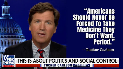 Tucker: “Americans Should Never Be Forced To Take Medicine They Don't Want. Period.”