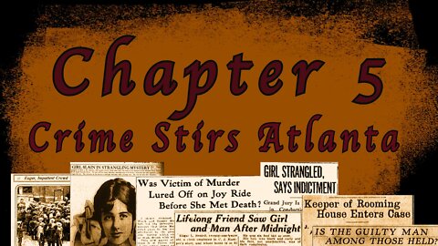 The Frank Case Part IX Chapter 5 - Crime Stirs Atlanta - Atlanta, Georgia 1913