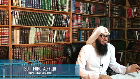 Class 20 - Explanation of Furū' Al-Fiqh - Shaykh Ahmad Jibril