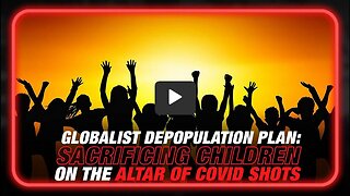 Globalist Depopulation Plan: Sacrificing Children on the Altar of Killer Covid Shots