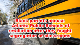 Black parents accuse Atlanta Public Schools of retaliation after they fought classroom segregation