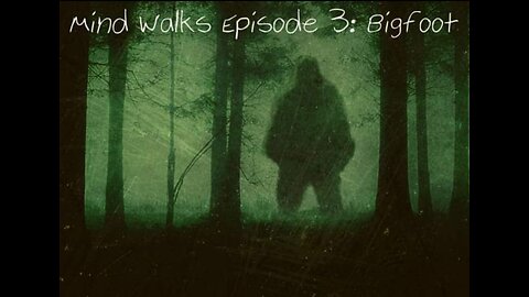 Mind Walks Podcast Episode 03 - Bigfoot