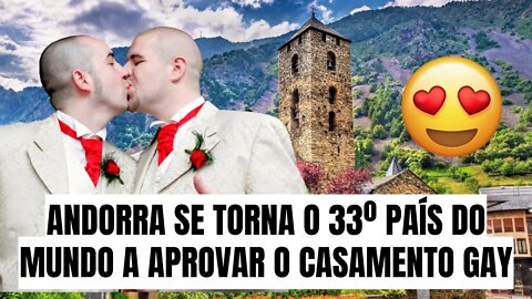 ANDORRA SE TORNA O 33º PAÍS DO MUNDO A APROVAR O CASAMENTO GAY