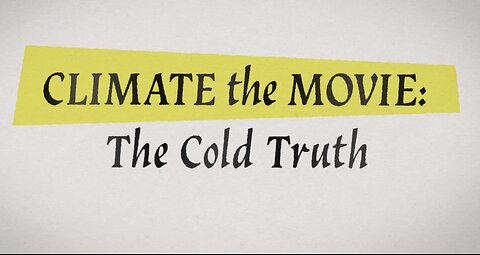 Climate The Movie - The Cold Truth