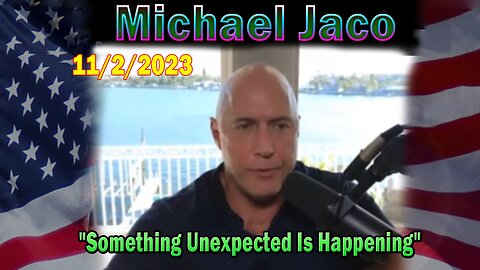 Michael Jaco HUGE Intel 11-02-23: "Something Unexpected Is Happening"