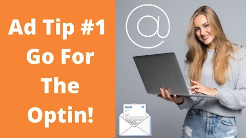 Ad Tip #1 Go for the Opt In Not The Sale!