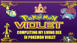 Completing My Living Dex in Pokemon Violet