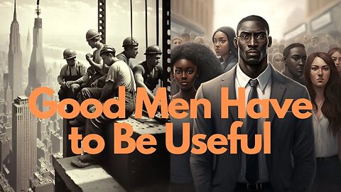 Good Men Are Useful