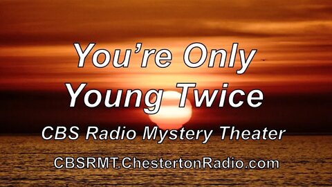 You're Only Young Twice - CBS Radio Mystery Theater